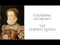 Catherine De' Medici  - The Serpent Queen