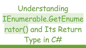 Understanding IEnumerable.GetEnumerator() and Its Return Type in C#