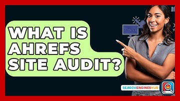 What Is Ahrefs Site Audit? - SearchEnginesHub.com