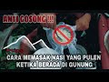 Cara memasak nasi agar matang sempurna ketika sedang berada di gunung !!!