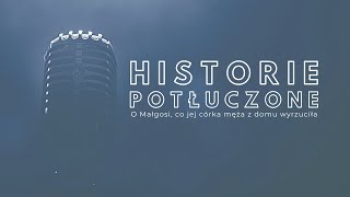 Historie potłuczone [#101] O Małgosi, co jej córka męża z domu wyrzuciła