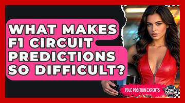 What Makes F1 Circuit Predictions So Difficult? - Pole Position Experts