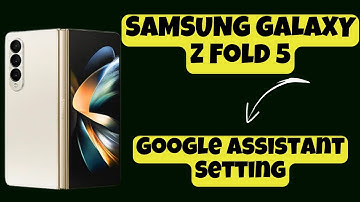 Google Assistant Setting SAMSUNG GALAXY Z FOLD 5 || How to use google assistant options