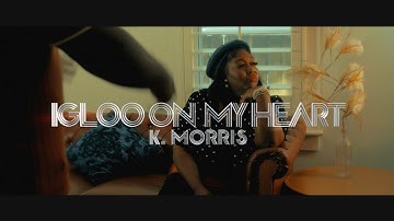 Igloo On My Heart By K Morris (Official Video)