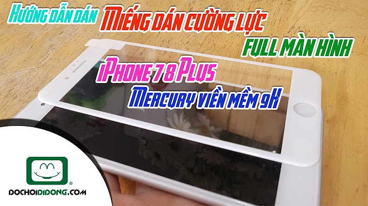 Hướng dẫn dán cường lực iphone 7 năm 2024