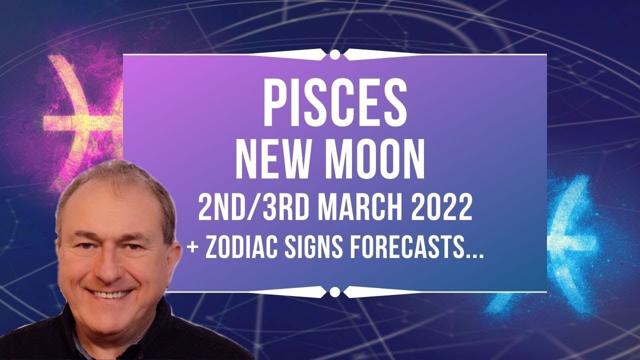 Pisces New Moon 2nd/3rd March 2022 Astrology + Zodiac Forecasts