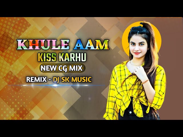 Khule Aam Kiss Karhu || New Cg Song || Dj Paid Mix Song || By Sk Music.....Khule aam kiss karhu cg class=