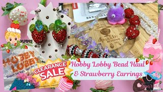 🎨 Hobby Lobby Clearance 📿 Bead Haul & 🍓 Strawberry  Earrings 👂 Finished Jewelry 💎