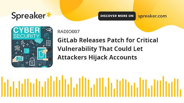 GitLab Releases Patch for Critical Vulnerability That Could Let Attackers Hijack Accounts