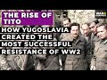 The Rise Of Tito How Yugoslavia Created The Most Successful Resistance Of WW2 The Rise Of Tito How Yugoslavia Created The Most Successful Resistance Of WW2