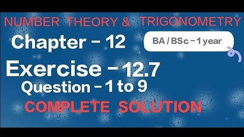 Exercise - 12.7 Solution || Question - 1 to 9 || Number theory and Trigonometry || BA BSc 1 year ||