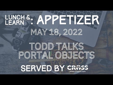 Lunch & Learn: Appetizer - May 2022 (Todd Talks Portal Objects)