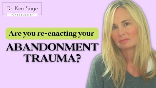 10 WAYS TO STOP REENACTING ABANDONMENT TRAUMA IN YOUR RELATIONSHIPS | DR. KIM SAGE