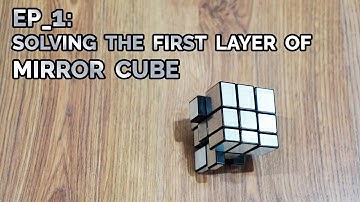 EP_1: Solving the first layer of Mirror Cube