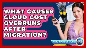 What Causes Cloud Cost Overruns After Migration? - Internet Infrastructure Explained