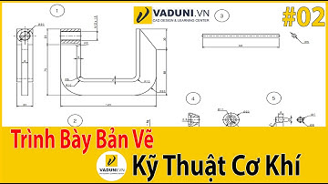 Trình bày bản vẽ lắp phần 2 | Kỹ năng đọc hiểu bản vẽ cơ khí | VADUNI