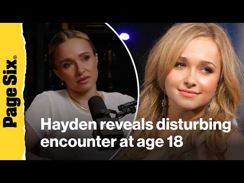 Video Hayden Panettiere reveals shocking encounter at age 18, claps back at daughter abandonment claims
