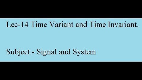 Lec -14 Time Variant and Time Invariant (Signal and System).