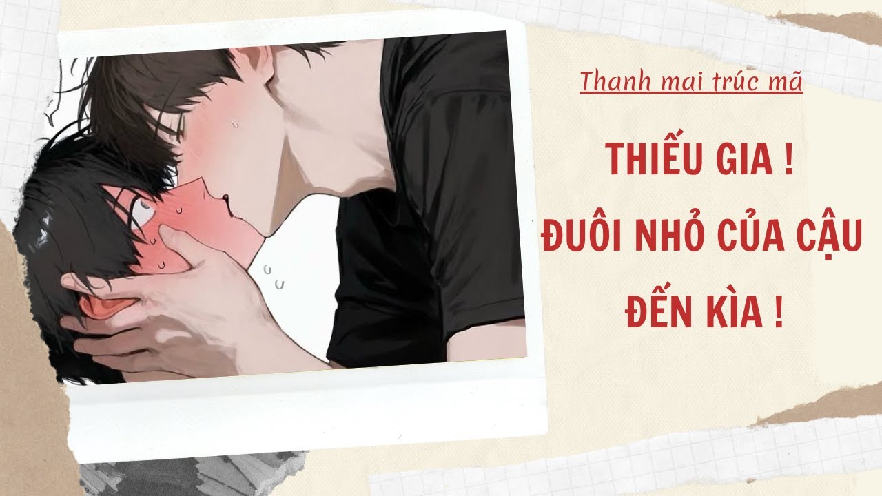 [ Audio Đam Mỹ] - Thiếu Gia ! Đuôi Nhỏ Của Cậu Đến Kìa ! FULL