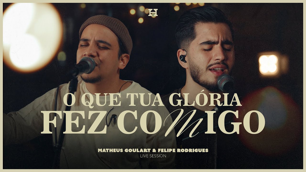 Matheus Goulart, Felipe Rodrigues - O Que Tua Glória Fez Comigo (Live Session)