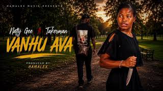 Natty Gee ft Takerman-_- Vanhu Ava  [ Official Audio]