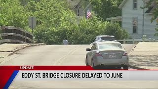 The Eddy Street Bridge closure delayed until June
