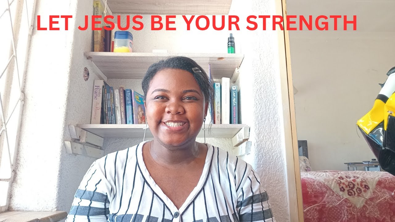 LET JESUS BE YOUR STRENGTH