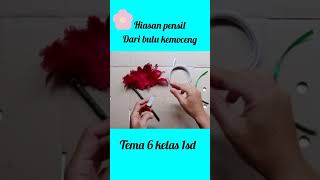hiasan pensil dari bulu ayam/kemoceng | tema 6 subtema 4 pembelajaran 1 kelas 1sd