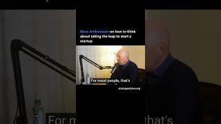 Marc Andreessen on how to think about taking the leap to start a startup