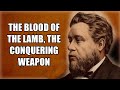 The Blood of the Lamb, the Conquering Weapon ~ Charles Spurgeon Sermon