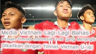 Media Vietnam Lagi-Lagi Bahas Pemain Timnas Indonesia U-16 yang Menangis