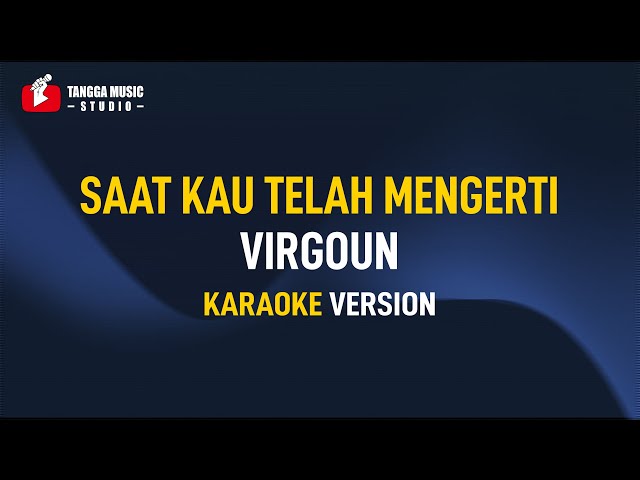 Virgoun - Saat Kau Telah Mengerti (KARAOKE) Remastered class=