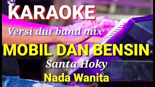 MOBIL DAN BENSIN - Santa hoky | Karaoke dut band mix nada wanita | Lirik