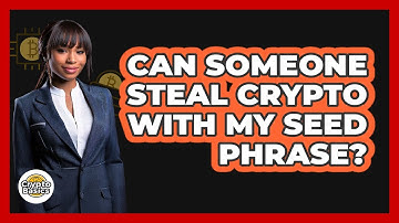 Can Someone Steal Crypto With My Seed Phrase?