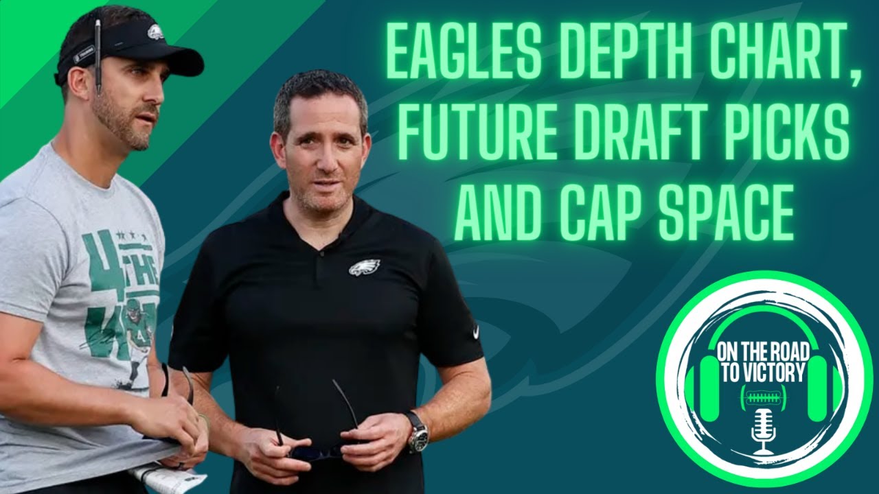 Philadelphia Eagles Depth Chart | Current & Future Cap Space | Future Draft Picks