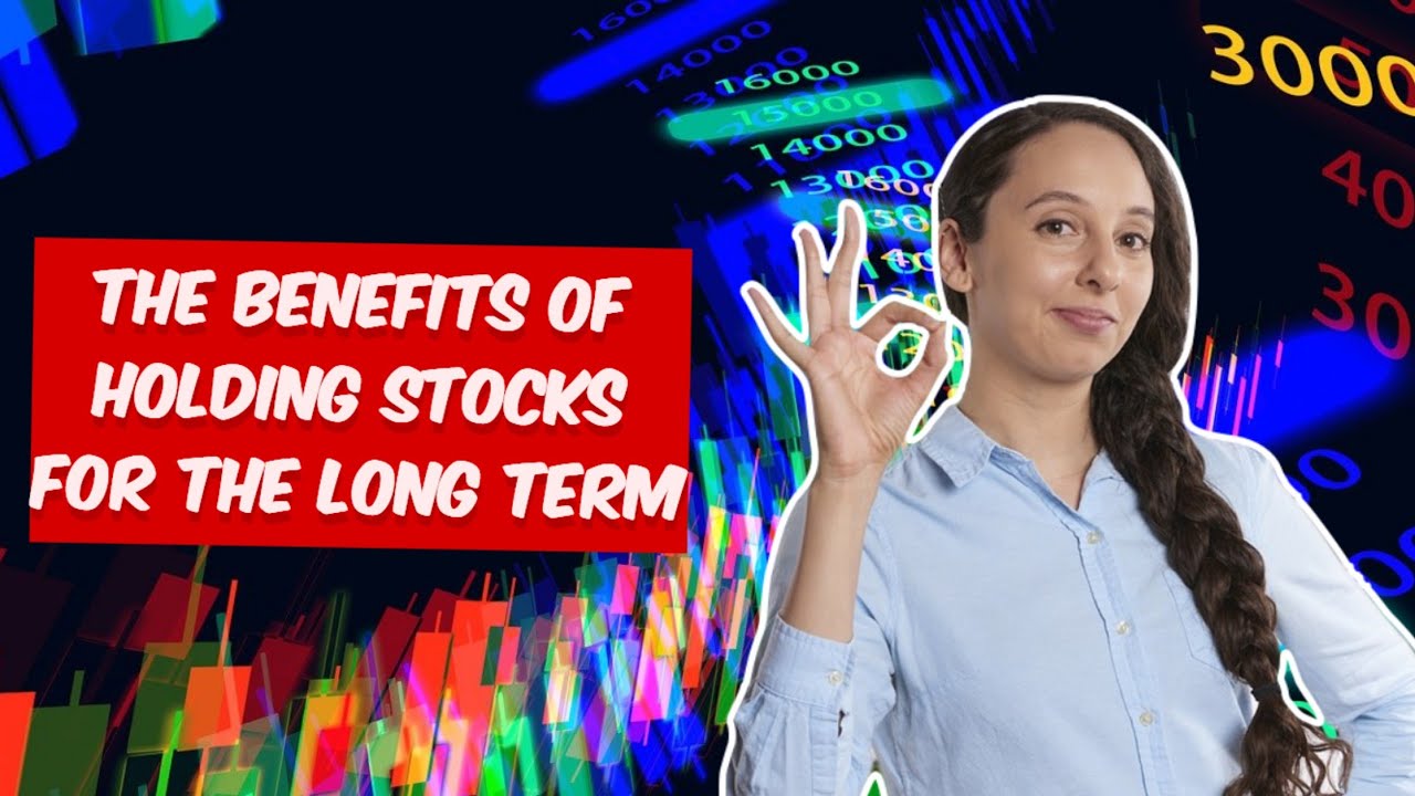 Benefits of Holding Stocks for the Long Term | Stock market