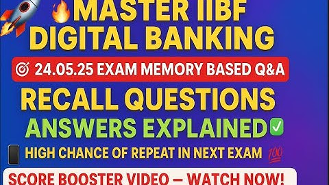 🚀 **MASTER IIBF DIGITAL BANKING CERTIFICATION  EXAM : 24.05.25 ! RECALLED QUESTIONS & ANSWER ** 🚀