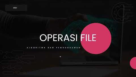 Materi Modul 6 : Operasi File | Praktikum Algoritma dan Pemrograman 2023