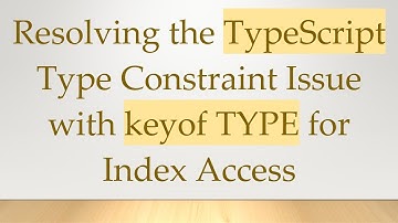 Resolving the TypeScript Type Constraint Issue with keyof TYPE for Index Access