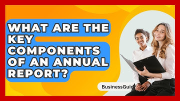 What Are The Key Components Of An Annual Report? - BusinessGuide360.com
