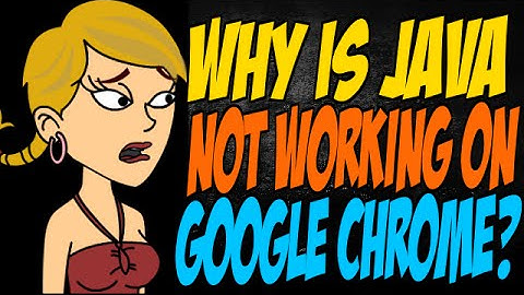 Why is Java Not Working on Google Chrome?