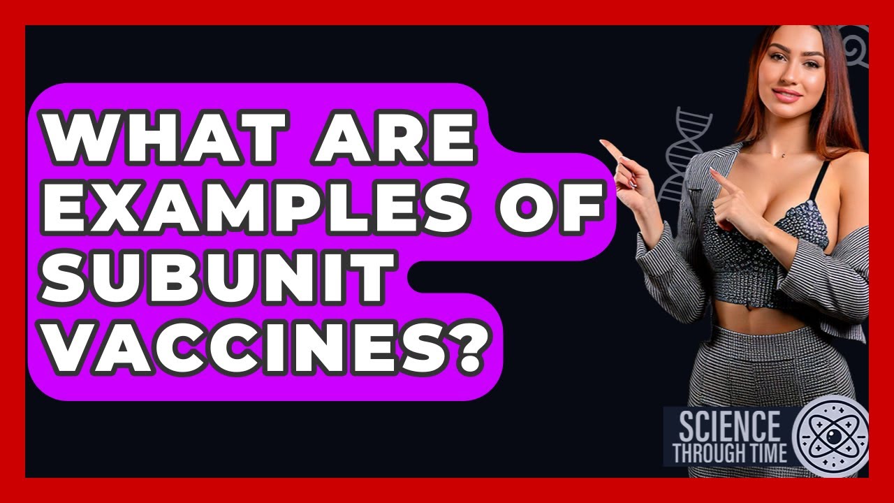 What Are Examples Of Subunit Vaccines? - Science Through Time