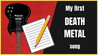 I wrote the entire DEATH metal song for the first time