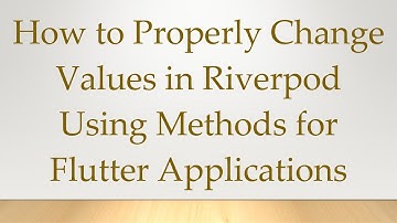 How to Properly Change Values in Riverpod Using Methods for Flutter Applications