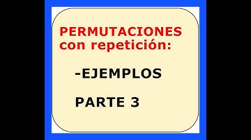 Parte 3. Permutación con elementos repetidos y ejemplos /análisis combinatorio
