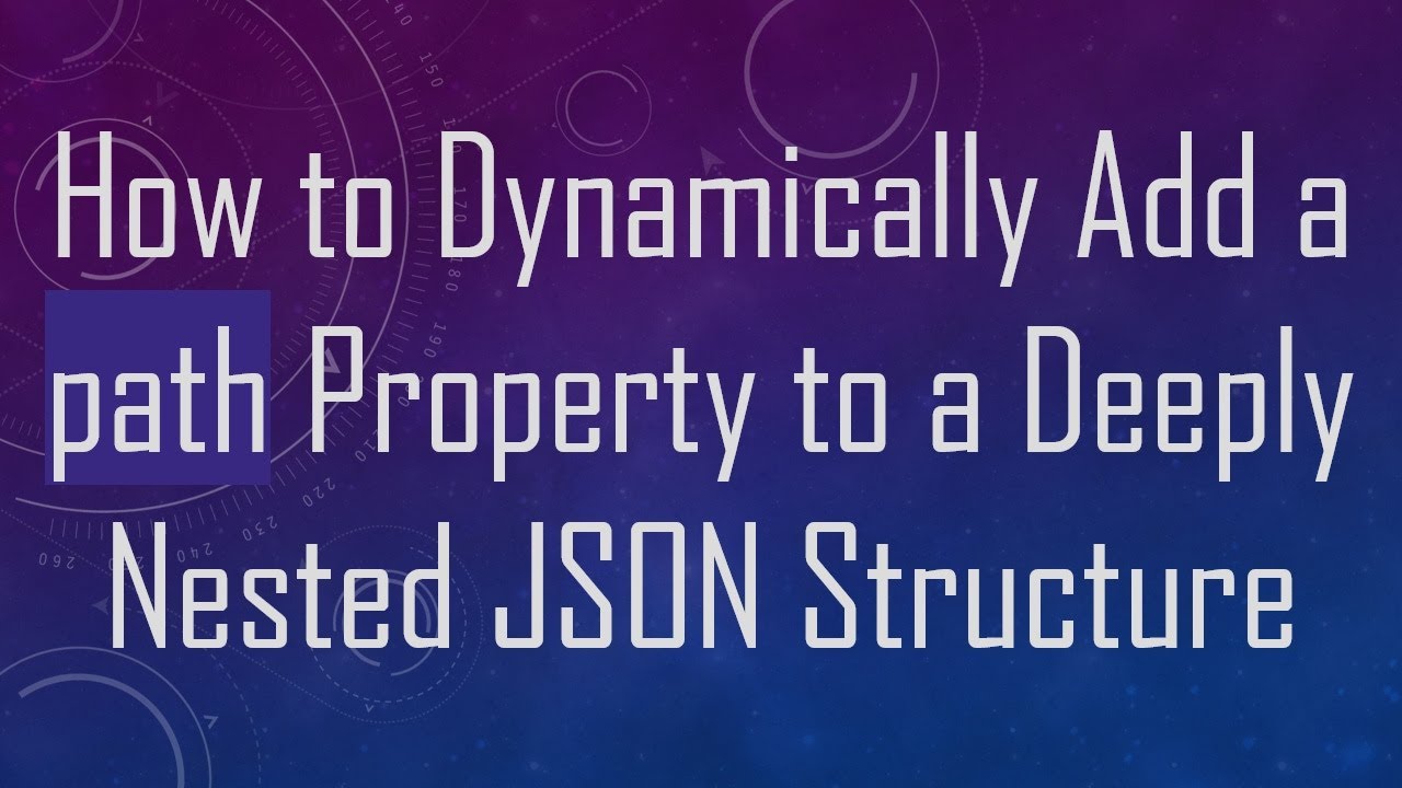How to Dynamically Add a path Property to a Deeply Nested JSON ...