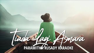 TIADA LAGI ASMARA - PARAMITHA RUSADY KARAOKE