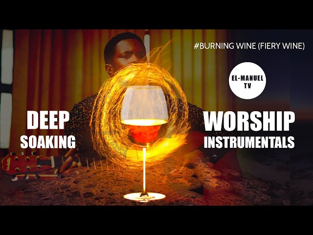 Deep Soaking Worship Instrumentals - Burning Wine | Evangelist Lawrence Oyor | Fiery Wine class=