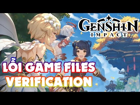 Hướng Dẫn Cách Sửa Lỗi Game Files Verification Error – Genshin Impact