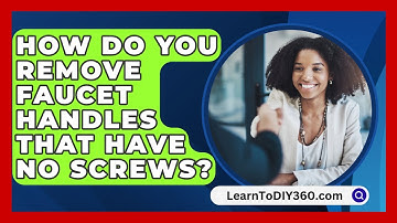 How Do You Remove Faucet Handles That Have No Screws? - LearnToDIY360.com